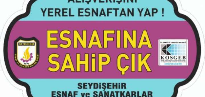                            SEYDİŞEHİR ESNAF VE SANATKÂRLAR ODASI OLARAK,                            ‘’ ESNAFIMIZA SAHİP ÇIKMALIYIZ’ DİYORUZ…