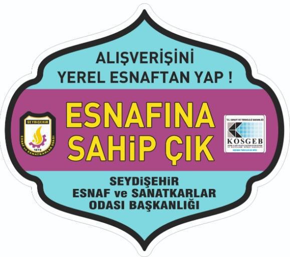                            SEYDİŞEHİR ESNAF VE SANATKÂRLAR ODASI OLARAK,                            ‘’ ESNAFIMIZA SAHİP ÇIKMALIYIZ’ DİYORUZ…